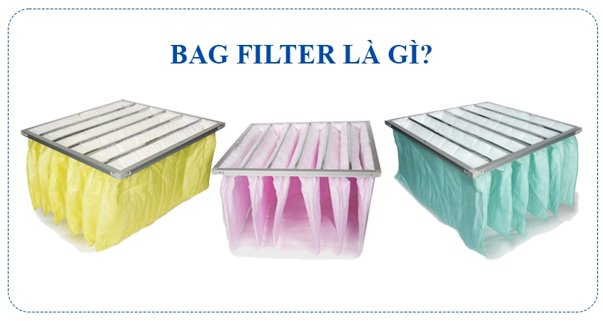 Bag Filter là gì? Cấu tạo và phân loại của túi lọc