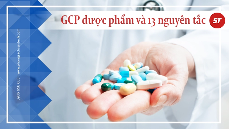 GCP trong ngành dược là gì? 13 nguyên tắc GCP bạn cần biết