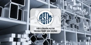 Những điều bạn cần biết về Tiêu chuẩn ASTM