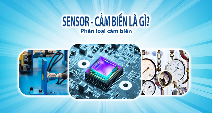 Sensor là gì? Một số loại cảm biến công nghiệp trong phòng sạch