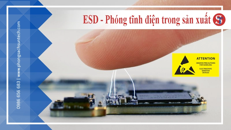 ESD là gì? Phóng tĩnh điện - Hiểm họa vô hình trong sản xuất