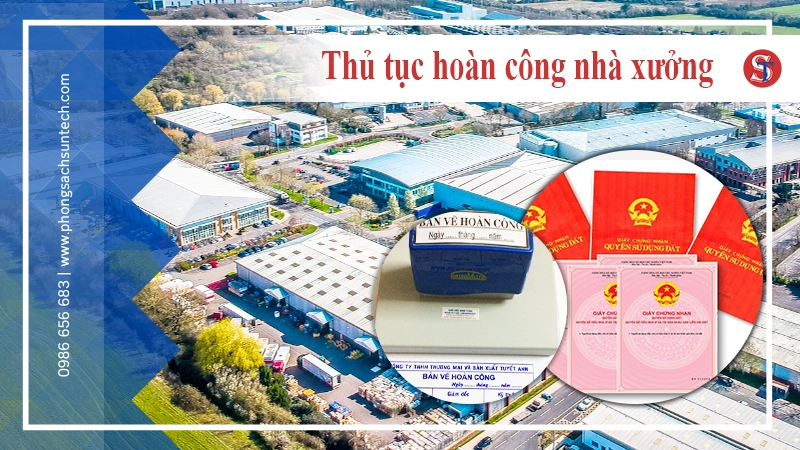 Thủ tục hoàn công nhà xưởng và những vấn đề pháp lí cần biết