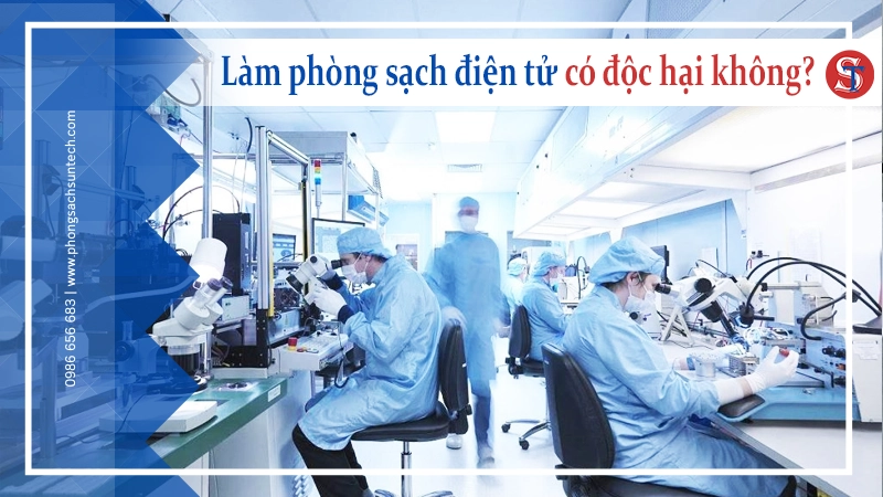Làm phòng sạch điện tử có độc hại không?